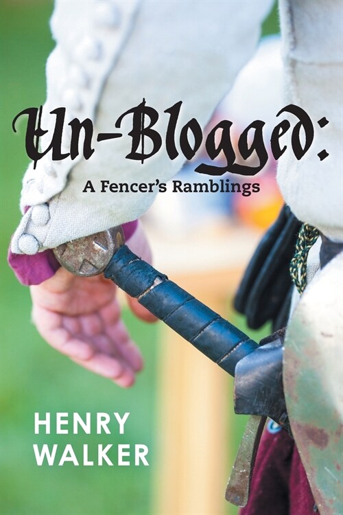 Un-Blogged: A Fencers Ramblings (Paperback)