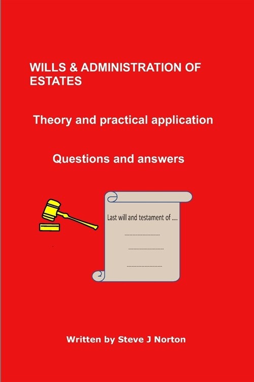 WILLS & ADMINISTRATION OF ESTATES Theory and practical application - Questions and answer (Paperback)