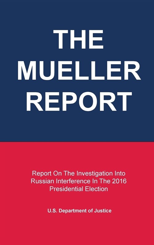 The Mueller Report: Report on the Investigation Into Russian Interference in the 2016 Presidential Election (Hardcover)