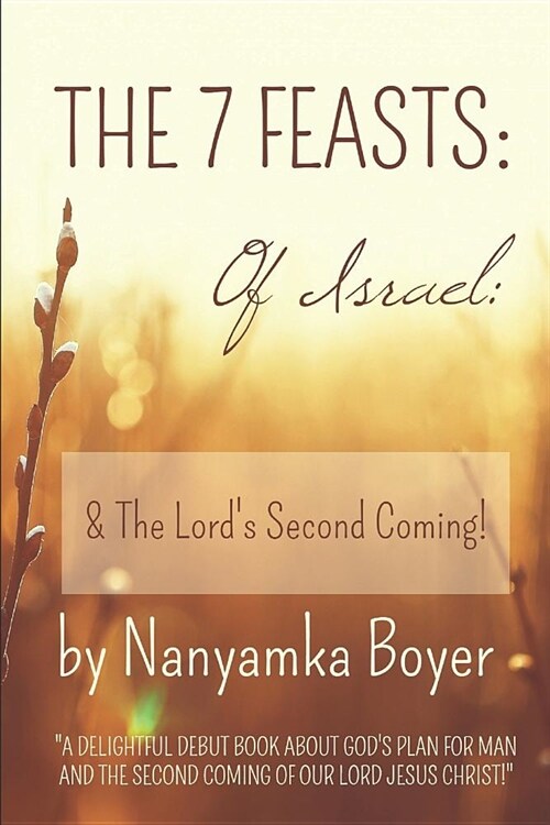 The 7 Feasts Of Israel: & The Lords Second Coming! (Paperback)