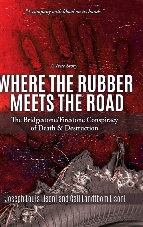 Where the Rubber Meets the Road: The Bridgestone/Firestone Conspiracy of Death & Destruction a True Story (Hardcover)