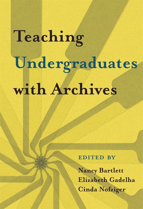 Teaching Undergraduates with Archives (Paperback)