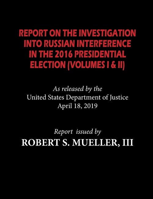 The Mueller Report: Report on the Investigation Into Russian Interference in the 2016 Presidential Election (Volumes I & II) (Paperback)