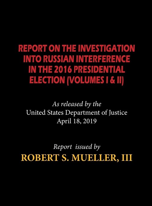 The Mueller Report (Hardcover): Report on the Investigation Into Russian Interference in the 2016 Presidential Election (Volumes I & II) (Hardcover)