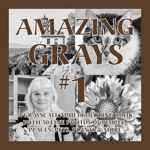 Amazing Grays #1: A Grayscale Adult Coloring Book with 50 Fine Photos of People, Places, Pets, Plants & More (Deluxe Edition) (Paperback)