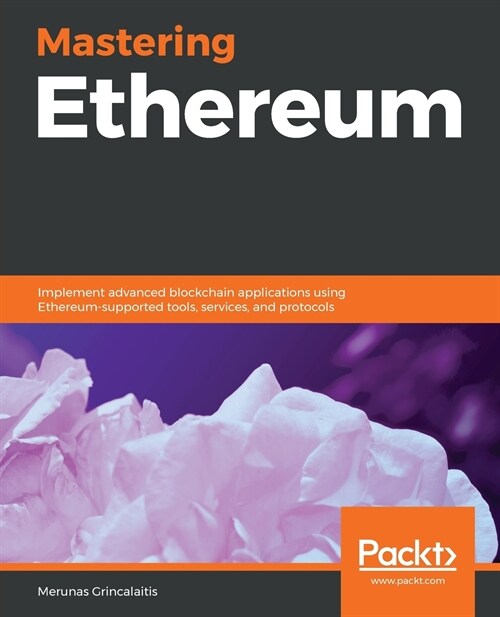 Mastering Ethereum : Implement advanced blockchain applications using Ethereum-supported tools, services, and protocols (Paperback)