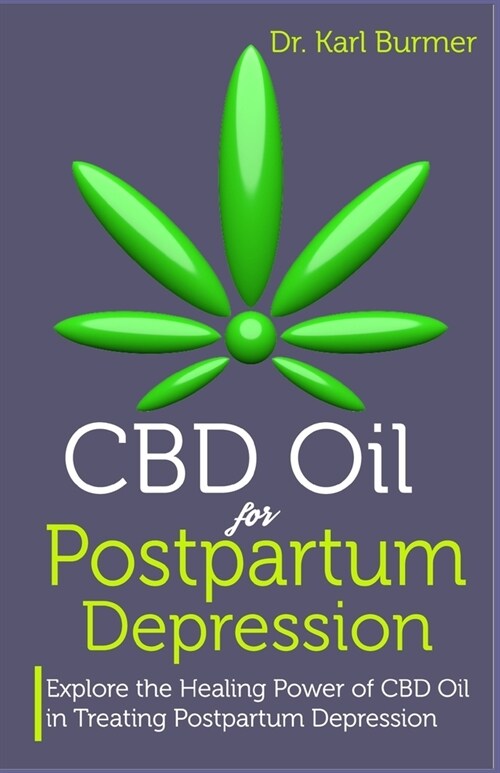 CBD Oil for Postpartum Depression: Explore the Healing Power of CBD Oil in Treating Postpartum Depression (Paperback)