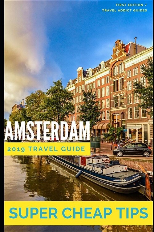 Super Cheap Amsterdam: How to have enjoy a $1,000 trip to Amsterdam for under $150 (Paperback)