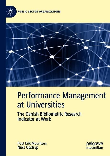 Performance Management at Universities: The Danish Bibliometric Research Indicator at Work (Hardcover, 2020)