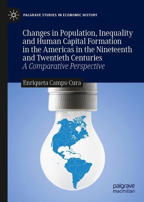 Changes in Population, Inequality and Human Capital Formation in the Americas in the Nineteenth and Twentieth Centuries: A Comparative Perspective (Hardcover, 2019)
