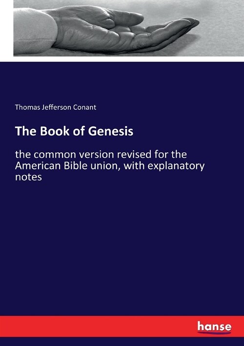The Book of Genesis: the common version revised for the American Bible union, with explanatory notes (Paperback)