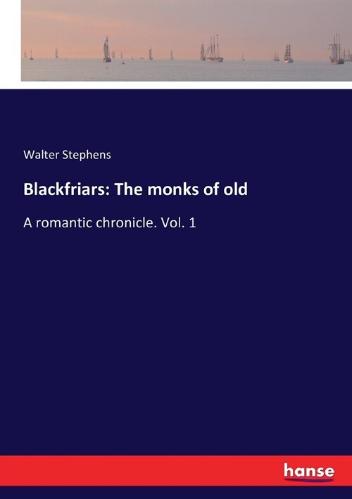 Blackfriars: The monks of old: A romantic chronicle. Vol. 1 (Paperback)