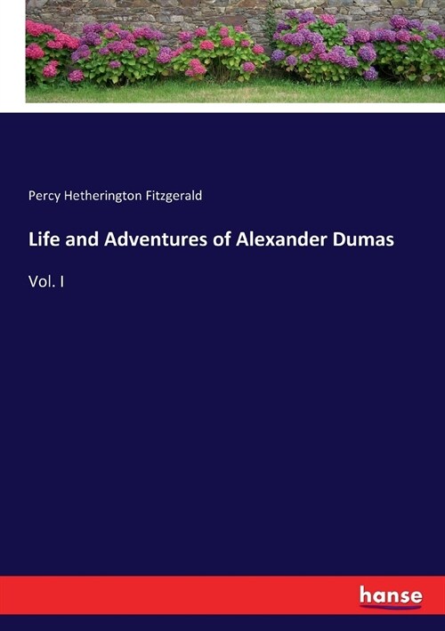 Life and Adventures of Alexander Dumas: Vol. I (Paperback)