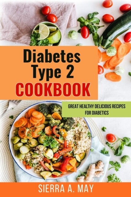 Diabetes Type 2 Cookbook: Great Healthy Delicious Recipes For Diabetics (Paperback)