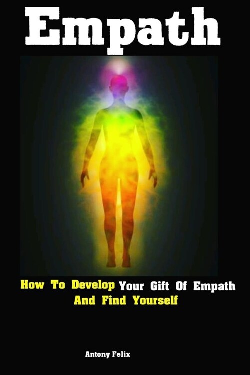 Empath: How To Develop Your Gift Of Empath And Find Yourself (Paperback)