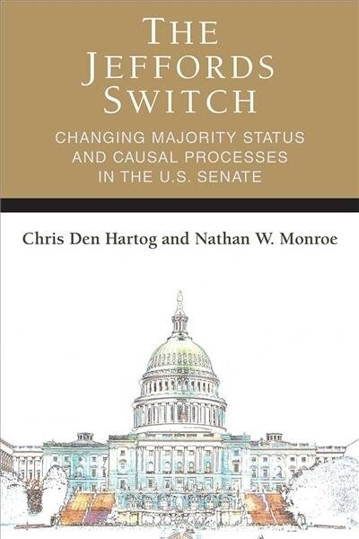 The Jeffords Switch: Changing Majority Status and Causal Processes in the U.S. Senate (Hardcover)