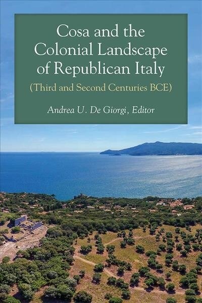 Cosa and the Colonial Landscape of Republican Italy (Third and Second Centuries Bce) (Hardcover)