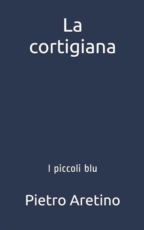 La cortigiana: I piccoli blu (Paperback)