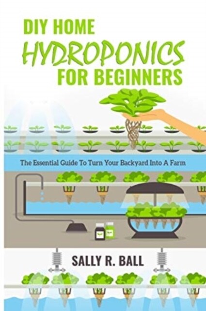 DIY Home Hydroponics For Beginners: The Essential Guide To Turn Your Backyard Into A Farm (Paperback)