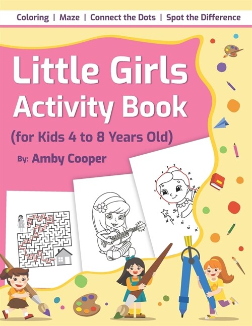 Little Girls Activity Book (For Kids 4 to 8 Years Old): Fun and Learning Activities for Preschool and School Age Children, Coloring, Maze Puzzles, Con (Paperback)