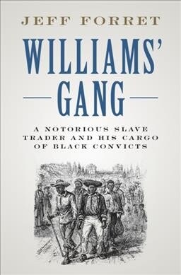 Williams Gang : A Notorious Slave Trader and his Cargo of Black Convicts (Hardcover)
