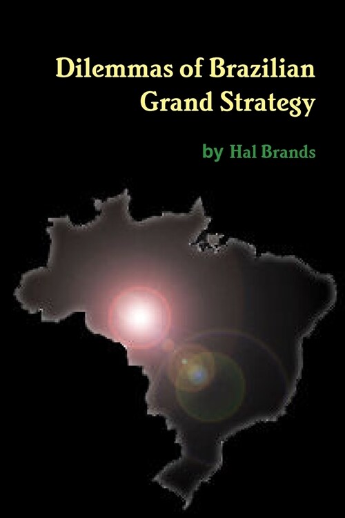 Dilemmas of Brazilian Grand Strategy (Paperback)