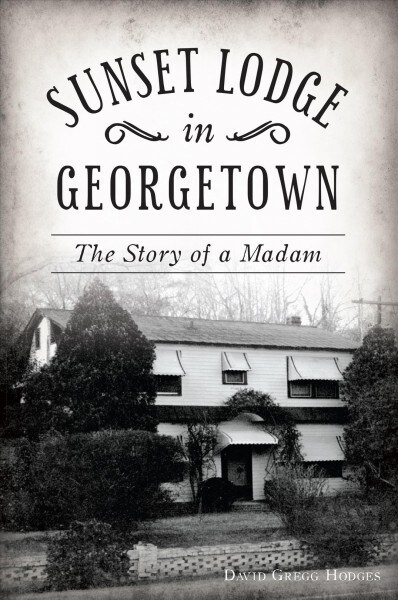 Sunset Lodge in Georgetown: The Story of a Madam (Paperback)