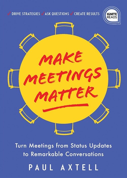 Make Meetings Matter: How to Turn Meetings from Status Updates to Remarkable Conversations (Hardcover)