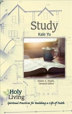 Holy Living: Study: Spiritual Practices for Building a Life of Faith (Paperback)