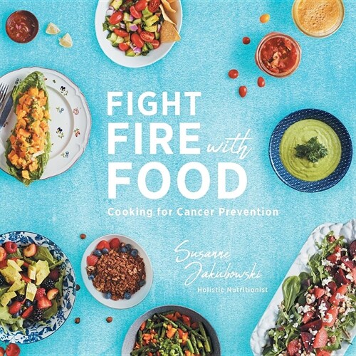 Fight Fire with Food: Cooking for Cancer Prevention (Paperback)