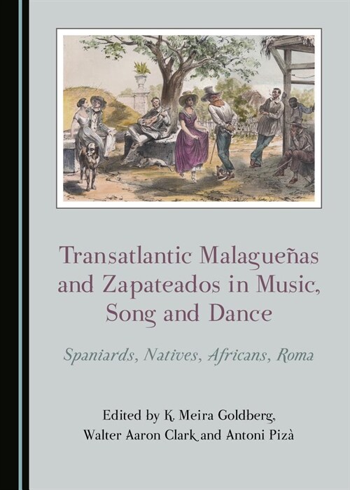 Transatlantic Malagueaas and Zapateados in Music, Song and Dance: Spaniards, Natives, Africans, Roma (Hardcover)