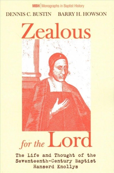 Zealous for the Lord: The Life and Thought of the Seventeenth-Century Baptist Hanserd Knollys (Paperback)