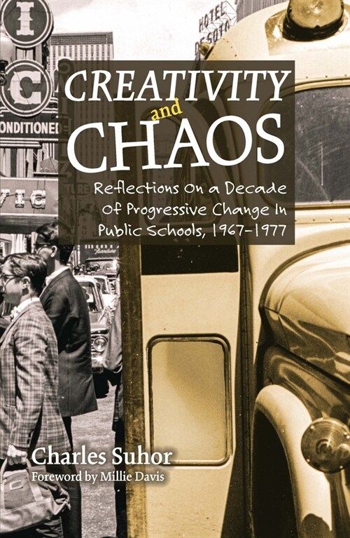 Creativity and Chaos: Reflections on a Decade of Progressive Change in Public Schools, 1967-1977 (Paperback)