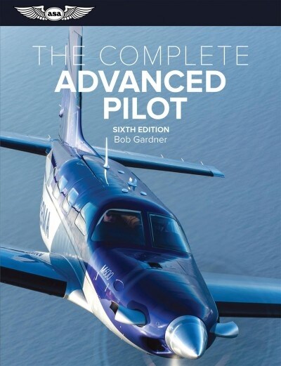 The Complete Advanced Pilot: A Combined Commercial and Instrument Course (Paperback, 6)