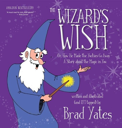 The Wizards Wish: Or, How He Made the Yuckies Go Away A Story about the Magic in You (Hardcover)