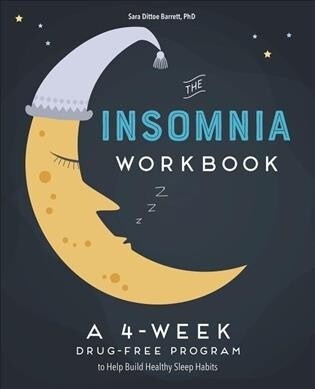 The 4-Week Insomnia Workbook: A Drug-Free Program to Build Healthy Habits and Achieve Restful Sleep (Paperback)