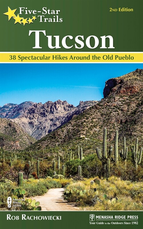Five-Star Trails: Tucson: 38 Spectacular Hikes Around the Old Pueblo (Paperback, 2, Revised)