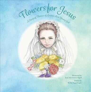 Flowers for Jesus: A Story of Therese of Lisieux as a Young Girl (Paperback)