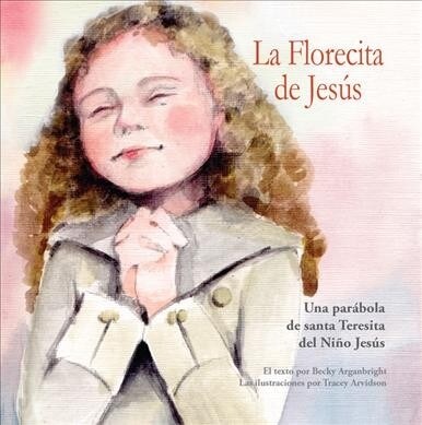 La Florecita de Jes?: Una Par?ola de Santa Teresita del Ni? Jes? [Spanish-Language Version of the Little Flower] (Paperback)