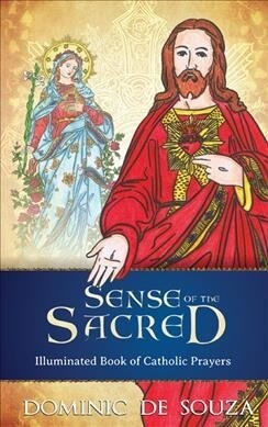 Sense of the Sacred: Illuminated Book of Catholic Prayers (Paperback)