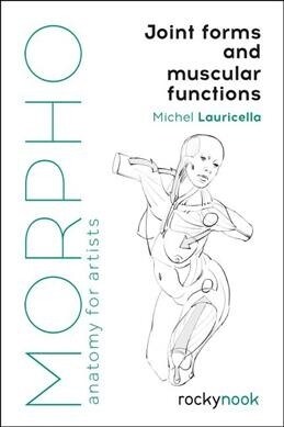 Morpho: Joint Forms and Muscular Functions: Anatomy for Artists (Paperback)