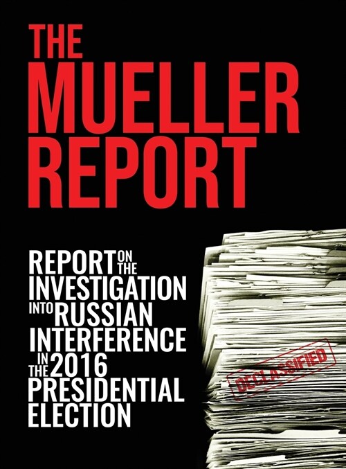 The Mueller Report: Report On The Investigation Into Russian Interference In The 2016 Presidential Election (Hardcover)