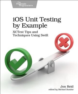 IOS Unit Testing by Example: Xctest Tips and Techniques Using Swift (Paperback)