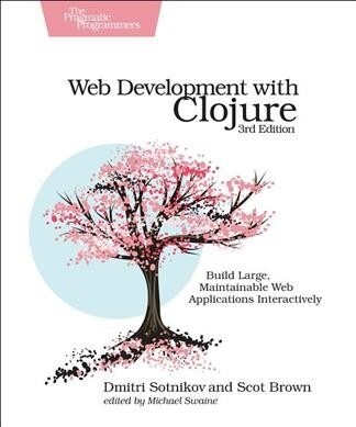 Web Development with Clojure: Build Large, Maintainable Web Applications Interactively (Paperback, 3)