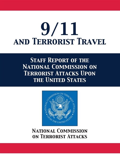 9/11 and Terrorist Travel: Staff Report of the National Commission on Terrorist Attacks Upon the United States (Paperback)