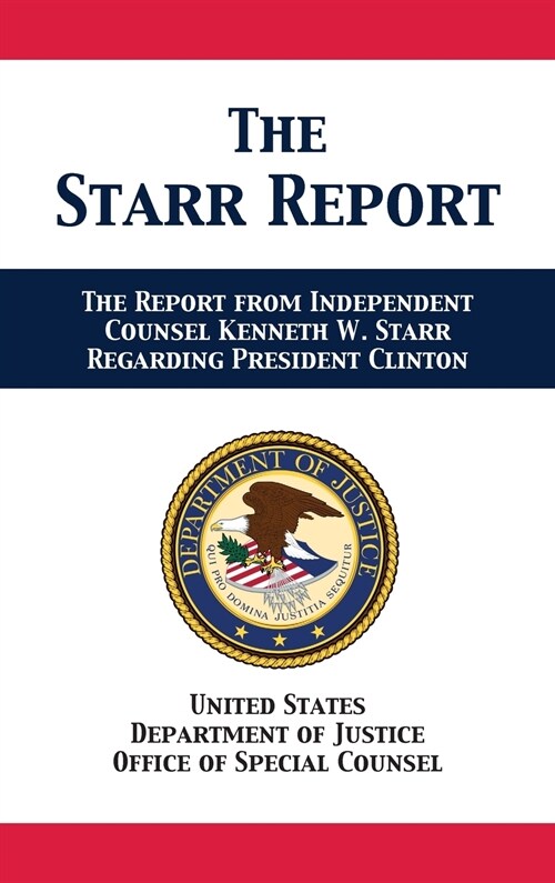 The Starr Report: Referral from Independent Counsel Kenneth W. Starr Regarding President Clinton (Hardcover)