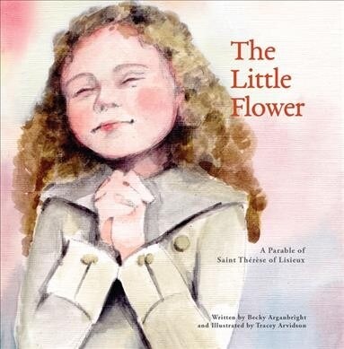 The Little Flower: A Parable of St. Therese of Lisieux (Paperback)