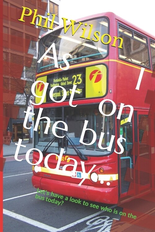 As I got on the bus today...: Lets have a look to see who is on the bus today? (Paperback)