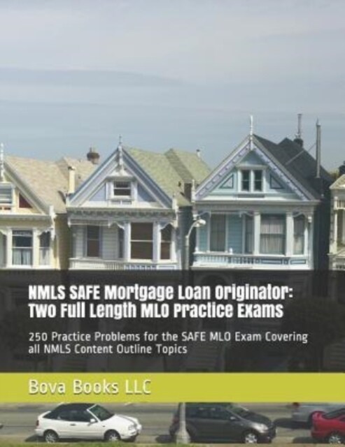 NMLS SAFE Mortgage Loan Originator: Two Full Length MLO Practice Exams: 250 Practice Problems for the SAFE MLO Exam Covering all NMLS Content Outline (Paperback)