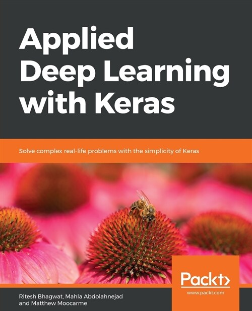 Applied Deep Learning with Keras : Solve complex real-life problems with the simplicity of Keras (Paperback)